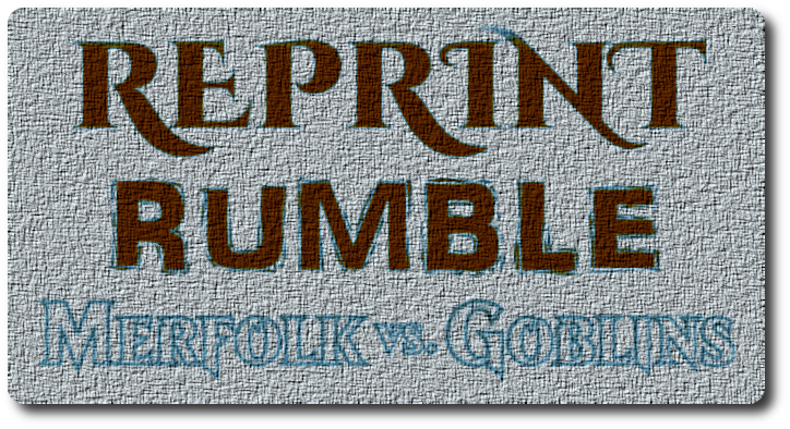 Reprint Rumble - Duel Decks: Merfolk vs. Goblins